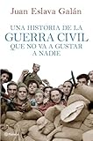 Una historia de la guerra civil que no va a gustar a nadie (Volumen independiente) (Spanish Edition) livre