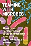 Teaming with Microbes: The Organic Gardener's Guide to the Soil Food Web, Revised Edition (English E livre