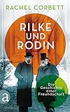 Rilke und Rodin: Die Geschichte einer Freundschaft livre