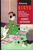 Rediscovering Rikyu: And the Beginnings of the Japanese Tea Ceremony livre