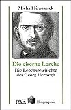 Die eiserne Lerche. Die Lebensgeschichte des Georg Herwegh. livre