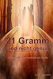 21 Gramm sind nicht genug: Das wahre Gewicht der Seele livre