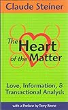 The Heart of the Matter; Love, Information and Transactional Analysis (English Edition) livre