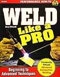 Weld Like a Pro: Beginning to Advanced Techniques livre