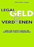 Legal Geld verdienen: Wie Sie ganz legal im Internet Geld verdienen (Ratgeber) livre