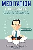 Meditation: Meditieren Lernen für Anfänger: Der ultimative Guide wie du durch Meditieren Ängste, livre