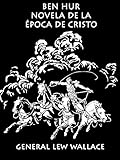 Ben - Hur: Una novela de la época de Cristo (ilustrada y comentada) (Clásicos épicos nº 1) (Span livre