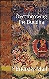 Overthrowing the Buddha (English Edition) livre