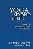 Yoga Beyond Belief: Insights to Awaken and Deepen Your Practice livre