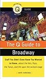 The Q Guide to Broadway: Stuff You Didn't Even Know You Wanted to Know...about the Hits, Flops the T livre