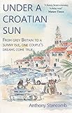 Under a Croatian Sun: From grey Britain to a sunny isle: one couple's dream comes true (English Edit livre