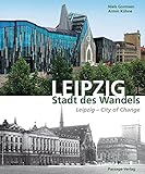 Leipzig - Stadt des Wandels: Leipzig - City of Change livre