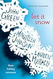 Let It Snow: Three Holiday Romances livre