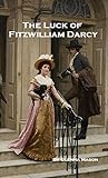 The Luck of Fitzwilliam Darcy (English Edition) livre