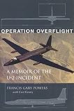 Operation Overflight: A Memoir of the U-2 Incident livre