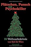Plätzchen, Punsch und Psychokiller: 24 Weihnachtskrimis von Sylt bis Wien livre