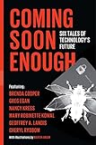 Coming Soon Enough: Six Tales of Technology's Future (English Edition) livre