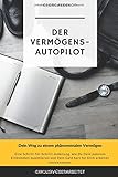 Der Vermögens-Autopilot: Dein Weg zu einem phänomenalen Vermögen livre