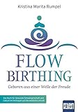 FlowBirthing - Geboren aus einer Welle der Freude: Das Buch für bewusste Schwangerschaft und Geburt livre
