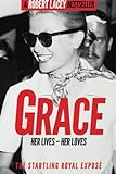 Grace: Her Lives - Her Loves: The startling royal exposé livre
