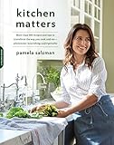 Kitchen Matters: More than 100 Recipes and Tips to Transform the Way You Cook and Eat--Wholesome, No livre