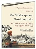 The Shakespeare Guide to Italy: Retracing the Bard's Unknown Travels livre