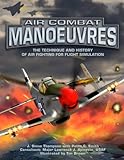 Air Combat Manoeuvres: The Technique and History of Air Fighting for Flight Simulation livre