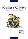 Positive Erziehung für Eltern von Kindern bis 12 Jahre livre