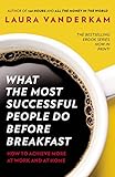 What the Most Successful People Do Before Breakfast: How to Achieve More at Work and at Home livre
