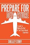 Prepare for Departure: A Guide to Making the Most of Your Study Abroad Experience (English Edition) livre