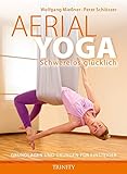 Aerial Yoga: Schwerelos glücklich: Grundlagen und Übungen für Einsteiger livre