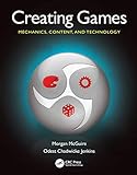 Creating Games: Mechanics, Content, and Technology. livre