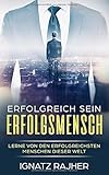 Erfolgreich sein: Erfolgsmensch - Lerne von den erfolgreichsten Menschen dieser Welt livre