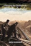 Cleansing the Czechoslovak Borderlands: Migration, Environment, and Health in the Former Sudetenland livre