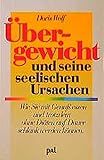 Übergewicht und seine seelischen Ursachen. Wie Sie mit Genuss essen und trotzdem ohne Diäten auf livre