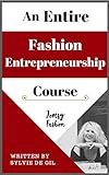 An Entire Fashion Entrepreneurship Course: How To Start A Successful Business (English Edition) livre