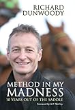 Method in My Madness: 10 Years Out of the Saddle (English Edition) livre