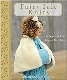 Fairy Tale Knits: 32 Projects to Knit Happily Ever After (English Edition) livre