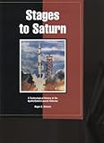 Stages to Saturn: A Technological History of the Apollo/Saturn Launch Vehicles livre