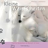 Kleine Weis(s)heiten: Positive Gedanken zu Mensch + Hund livre