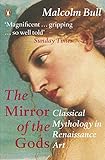 The Mirror of the Gods: Classical Mythology in Renaissance Art livre