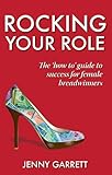 Rocking Your Role - The 'How To' guide to success for Female Breadwinners (English Edition) livre