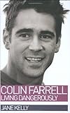 Colin Farrell: Living Dangerously livre