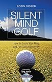 Silent Mind Golf: How to Empty Your Mind and Play Golf Instinctively livre
