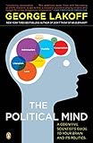 The Political Mind: A Cognitive Scientist's Guide to Your Brain and Its Politics livre