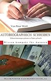 Autobiographisch Schreiben: Lebenserinnerungen gekonnt zu Papier gebracht. Wissen kompakt für Autor livre