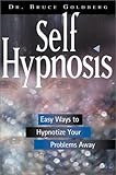 Self-Hypnosis: Easy Ways to Hypnotize Your Problems Away livre