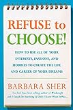 Refuse to Choose!: A Revolutionary Program for Doing Everything That You Love livre