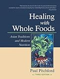 Healing with Whole Foods: Asian Traditions and Modern Nutrition livre