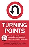 Turning Points - 25 Inspiring Stories from Women Entrepreneurs Who Have Turned Their Careers and The livre